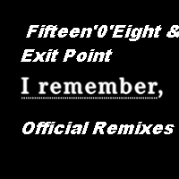 View Album : Fifteen'0'Eight & Exit Point - I Remember Official Remixes